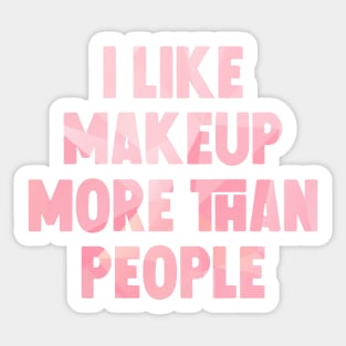 I like makeup more than people Sticker